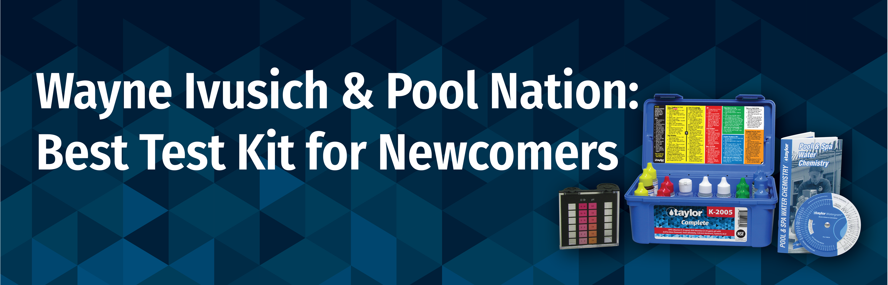 What&rsquo;s the Best Test Kit for Pool/Spa Newcomers? Wayne Ivusich, 30 