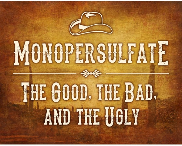 Monopersulfate — the Good, the Bad, and the Ugly