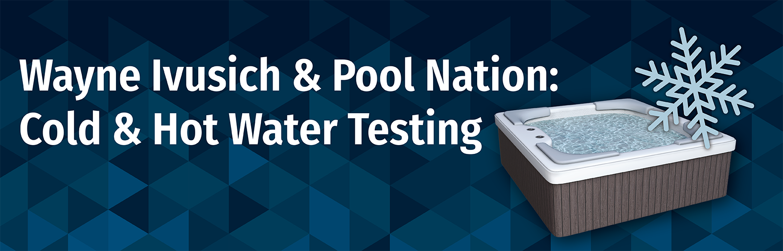 Discover the Unique Aspects of Cold & Hot Water Testing with Wayne Ivusich and Pool Nation